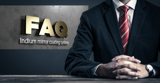 In. Mirror Coating System　FAQ